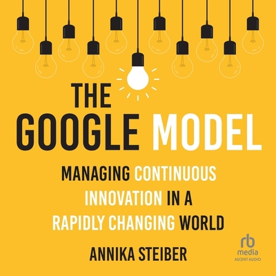 The Google Model: Managing Continuous Innovatio... B0C9NTTJFV Book Cover