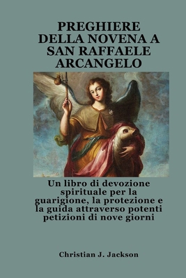 Preghiere Della Novena a San Raffaele Arcangelo... [Italian] B0FS83JL3Y Book Cover