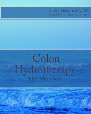 Colon Hydrotherapy: The SheaWay 147002103X Book Cover