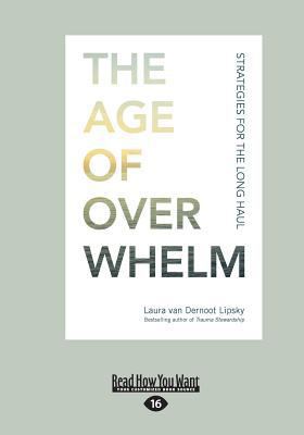 The Age of Overwhelm: Strategies for the Long H... [Large Print] 1525279947 Book Cover