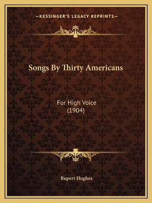 Songs By Thirty Americans: For High Voice (1904) 1165771292 Book Cover