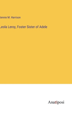 Leola Leroy, Foster Sister of Adele 3382139499 Book Cover