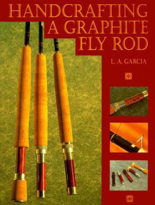 Handcrafting a Graphite Fly Rod 1878175580 Book Cover