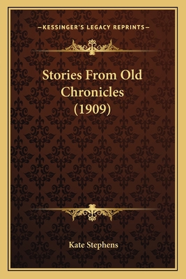 Stories From Old Chronicles (1909) 1165934183 Book Cover