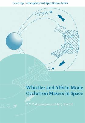 Whistler and Alfvén Mode Cyclotron Masers in Space 0521871980 Book Cover