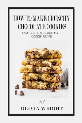 How to Make Crunchy Chocolate Cookies: Easy Hom... B08CJQNVZS Book Cover
