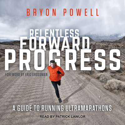 Relentless Forward Progress: A Guide to Running... 1541467825 Book Cover