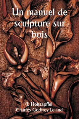 Un manuel de sculpture sur bois [French] 935925407X Book Cover