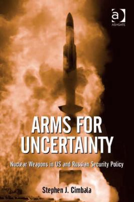 Arms for Uncertainty: Nuclear Weapons in US and... B017N0HDUO Book Cover