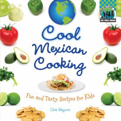 Cool Mexican Cooking: Fun and Tasty Recipes for... 1617146625 Book Cover