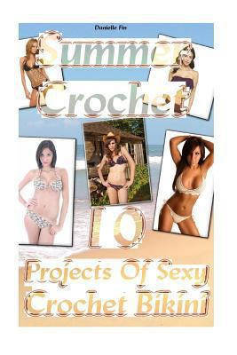 Paperback Summer Crochet 10 Projects of Sexy Crochet Bikini : (Interweave Crochet, Crochet Hooks, Crochet Accessories) Book