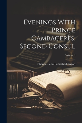 Evenings With Prince Cambacérès, Second Consul;... 1022078763 Book Cover