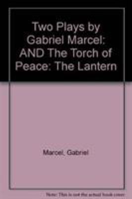 Two Plays by Gabriel Marcel: The Lantern and th... 0819170860 Book Cover