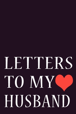 Letters To My Husband: Journal Gift,Size 6" x 9" ,120 pages Soft Cover, Matte Finish, Perfect gift