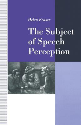 The Subject of Speech Perception: An Analysis o... 1349123706 Book Cover