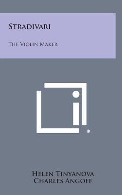 Stradivari: The Violin Maker 1258918757 Book Cover
