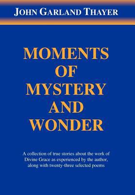 Moments of Mystery and Wonder 1477148604 Book Cover