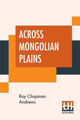 Across Mongolian Plains: A Naturalist's Account... 9353421144 Book Cover