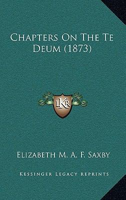 Chapters On The Te Deum (1873) 1165373289 Book Cover