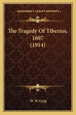 The Tragedy Of Tiberius, 1607 (1914) 1164005421 Book Cover