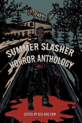 Summer Slasher Horror Anthology: Vol. 1 1736089846 Book Cover