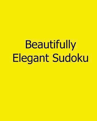 Beautifully Elegant Sudoku: Fun, Large Grid Sud... 1482527227 Book Cover