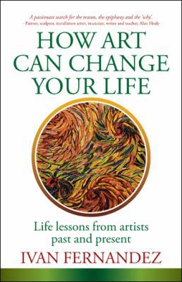 How Art Can Change Your Life: Life Lessons from... 1504308859 Book Cover