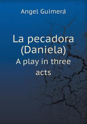 La pecadora (Daniela) A play in three acts 5518457707 Book Cover