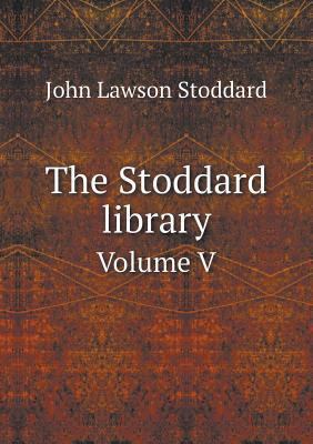 The Stoddard library Volume V 5518643594 Book Cover