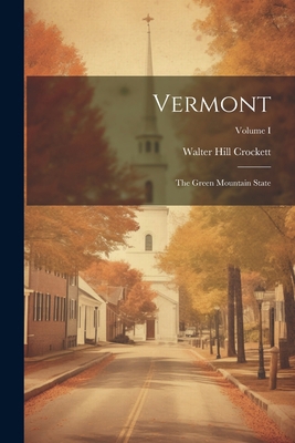 Vermont: The Green Mountain State; Volume I 1021978817 Book Cover