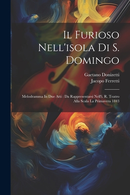 Il Furioso Nell'isola Di S. Domingo: Melodramma... [Italian] 1022416871 Book Cover