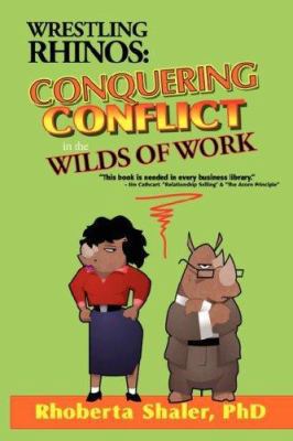 Wrestling Rhinos: Conquering Conflict in the Wi... 0971168989 Book Cover