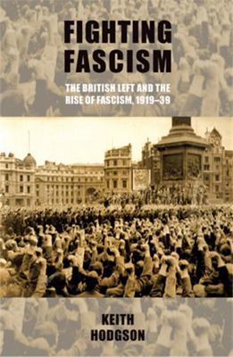 Fighting Fascism: The British Left and the Rise... 071908055X Book Cover