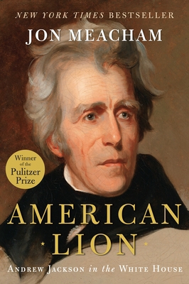 American Lion: Andrew Jackson in the White House 1400063256 Book Cover