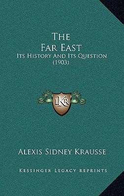 The Far East: Its History And Its Question (1903) 1165865238 Book Cover