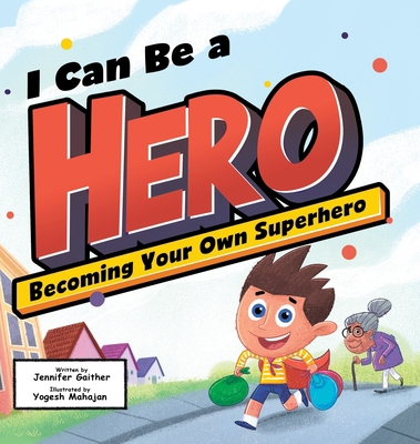 I Can Be a Hero: Becoming Your Own Superhero 1957922400 Book Cover