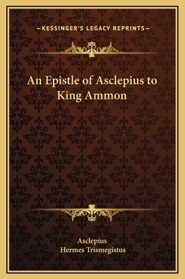 An Epistle of Asclepius to King Ammon 1169179223 Book Cover