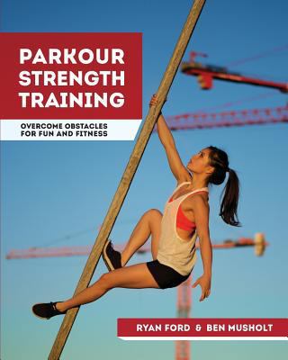 Parkour Strength Training: Overcome Obstacles f... 1517670896 Book Cover