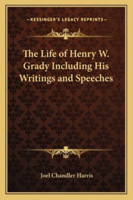 The Life of Henry W. Grady Including His Writin... 1162724803 Book Cover