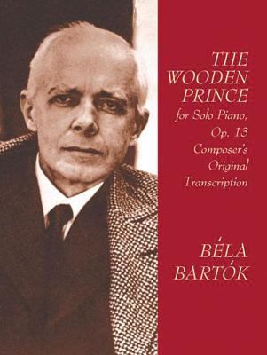 The Wooden Prince for Solo Piano, Op. 13: Compo... 0486416798 Book Cover