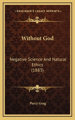 Without God: Negative Science and Natural Ethic... 1164370626 Book Cover