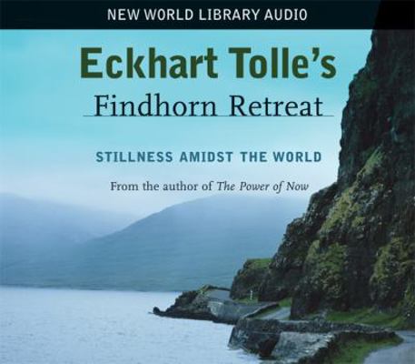 Eckhart Tolle's Findhorn Retreat: Stillness Ami... B0095HANQU Book Cover
