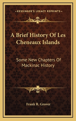 A Brief History Of Les Cheneaux Islands: Some N... 1163539139 Book Cover