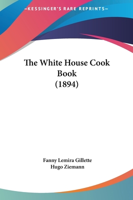 The White House Cook Book (1894) 1162098317 Book Cover