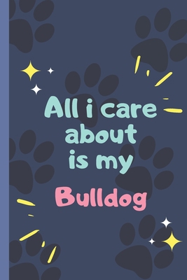 All I Care About Is My Bulldog - Notebook: sign... 1678337560 Book Cover