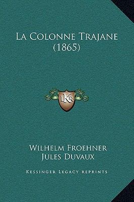 La Colonne Trajane (1865) [French] 1169297188 Book Cover