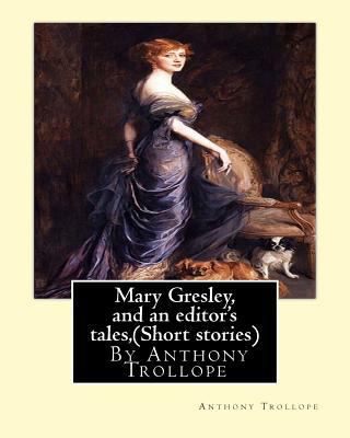 Mary Gresley, and an editor's tales, By Anthony... 1534861335 Book Cover