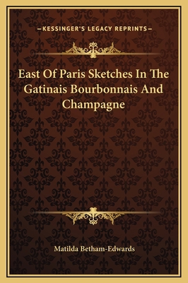 East Of Paris Sketches In The Gatinais Bourbonn... 1169238297 Book Cover