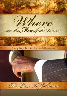 Where Are the Men of the House? Discipling That... 0985943939 Book Cover