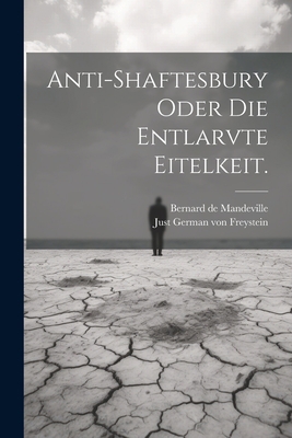Anti-Shaftesbury oder die Entlarvte Eitelkeit. [German] 1021539430 Book Cover